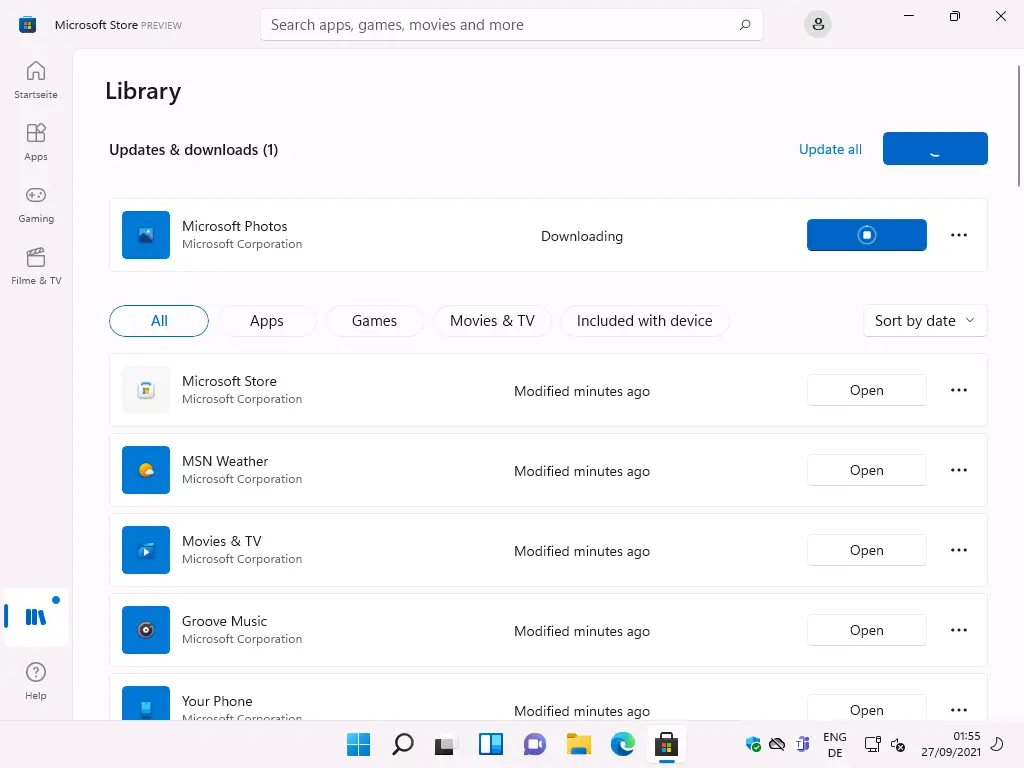 Microsoft Store PREVIEW 
Library 
Search apps, games, movies and more 
Sta 
Gaming 
Filme & TV 
Updates & downloads (1) 
Microsoft Photos 
Microsoft Corporation 
Apps 
Microsoft Store 
Microsoft Corporation 
MSN Weather 
Microsoft Corporation 
Movies & TV 
Microsoft Corporation 
Groove Music 
Microsoft Corporation 
Your Phone 
Update all 
Games 
Movies & TV 
Downloading 
Included with device 
Sort by date 
O 
Help 
Modified minutes ago 
Modified minutes ago 
Modified minutes ago 
Modified minutes ago 
Modified minutes ago 
Open 
Open 
Open 
Open 
Open 
ENG 
01:55 
27/09/2021 